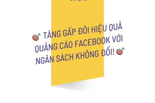 Tăng Gấp Đôi Hiệu Quả Quảng Cáo Facebook Với Ngân Sách Không Đổi!